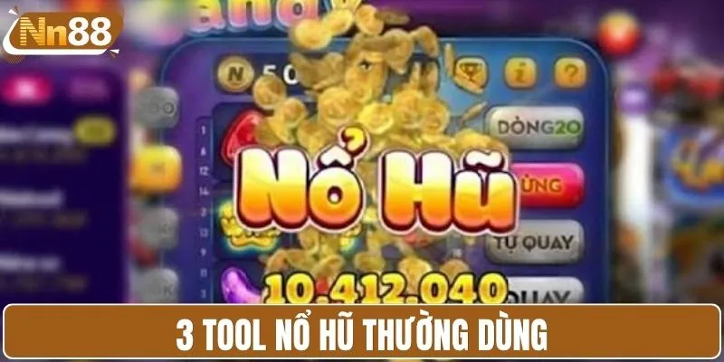 3 loại tool nổ hũ thường dùng