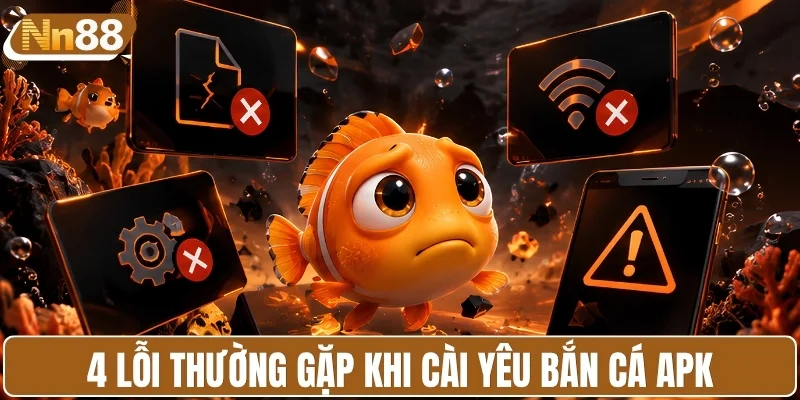 4 lỗi thường gặp sau khi cài yêu bắn cá APK