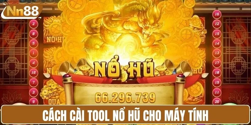 Cách cài tool nổ hũ cho máy tính