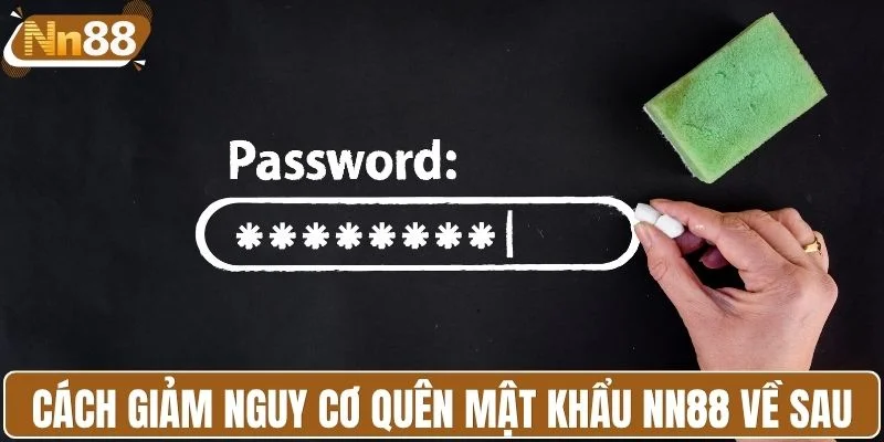 Cách giảm nguy cơ quên mật khẩu NN88 về sau