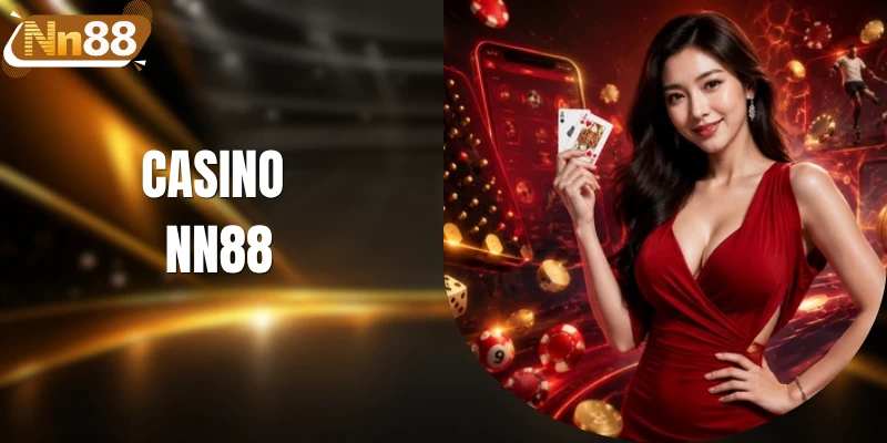 Casino NN88 - Tận Hưởng Sòng Bạc Online Đẳng Cấp 2026