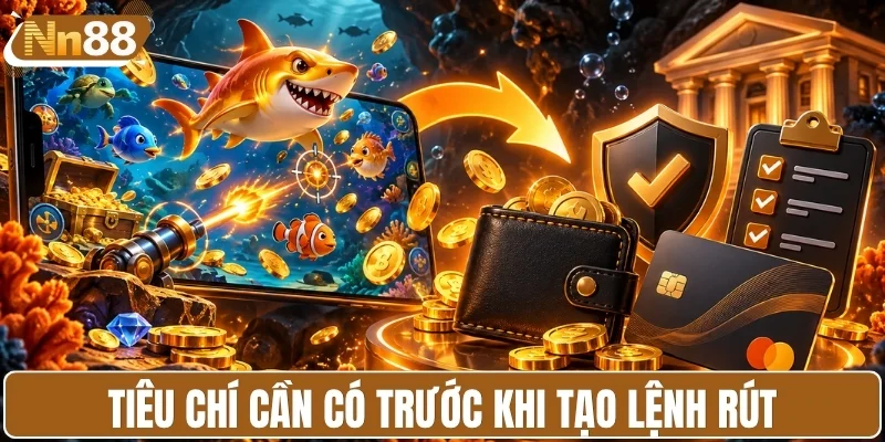 Chuẩn bị gì trước khi tạo lệnh rút?