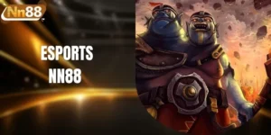 Esports NN88 - Trải Nghiệm Kèo Thể Thao Điện Tử Hấp Dẫn