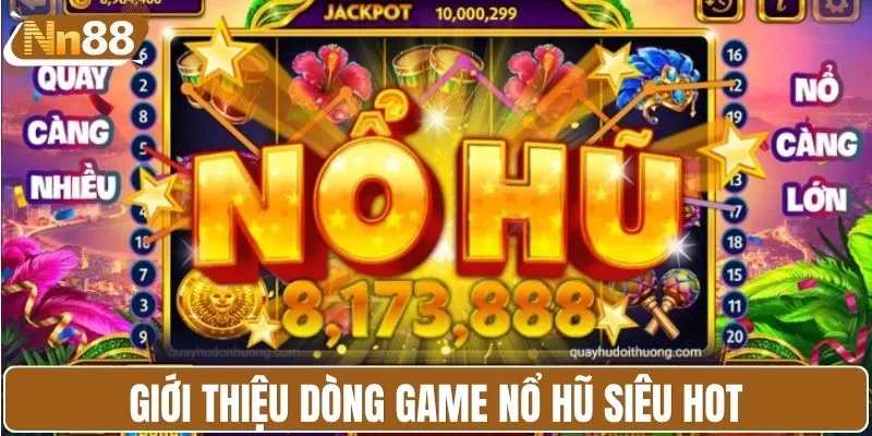 Giới thiệu dòng game nổ hũ siêu hot
