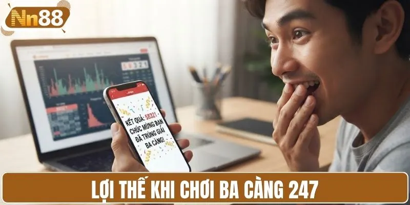 Lợi thế khi chơi ba càng 247