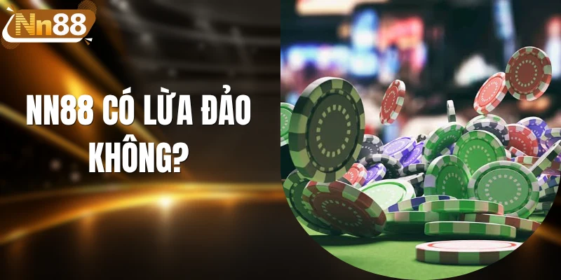 NN88 Có Lừa Đảo Không? Phản Hồi Chính Thức Từ Nhà Cái