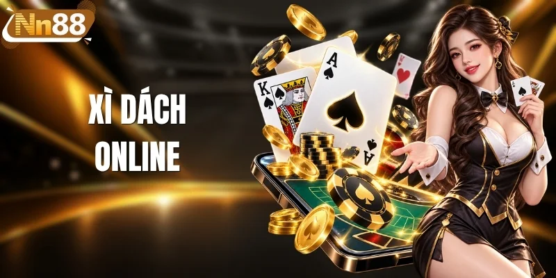 Xì Dách Online | NN88 Hướng Dẫn Cách Chơi, Mẹo Đặt Cược